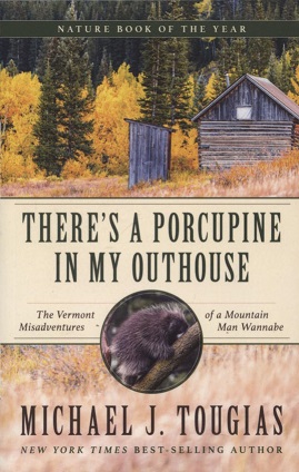 There's a Porcupine in My Outhouse: The Vermont Misadventures of a Mountain Man Wannabe